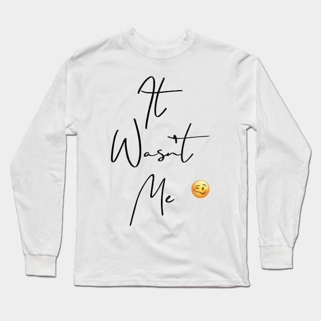 ‘It Wasn’t Me’ with emoji Long Sleeve T-Shirt by Sheila’s Studio